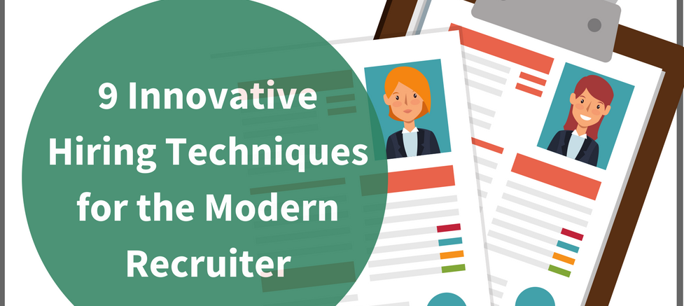 9 Innovative Hiring Techniques for the Modern Recruiter