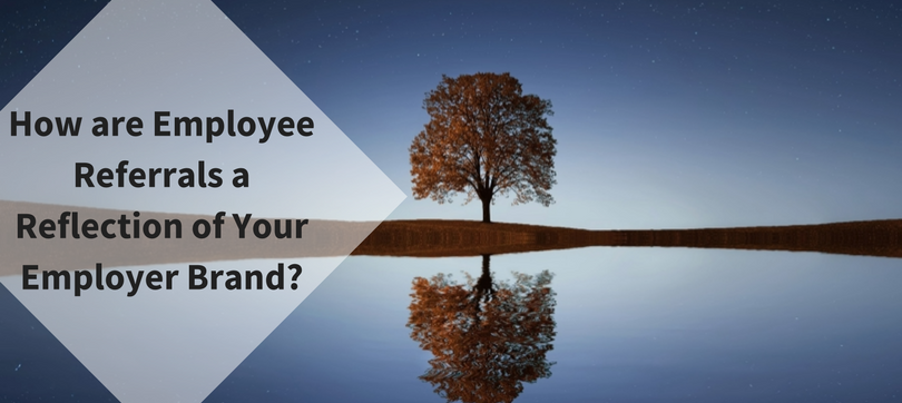 How are Employee Referrals a Reflection of Your Employer Brand?